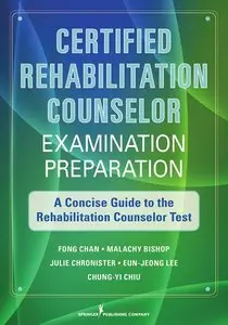 Certified Rehabilitation Counselor Examination Preparation: A Concise Guide to the Rehabilitation Counselor Test (repost)