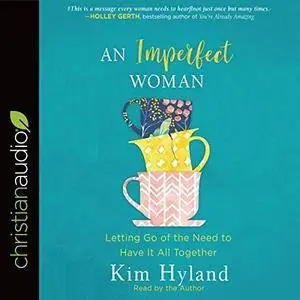 An Imperfect Woman: Letting Go of the Need to Have It All Together [Audiobook]