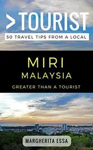 Greater Than a Tourist- Miri Malaysia: 50 Travel Tips from a Local