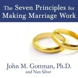 «The Seven Principles for Making Marriage Work» by Nan Silver,John M. Gottman