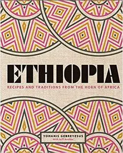 Ethiopia: Recipes and Traditions from the Horn of Africa