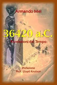 Armando Mei - 36.420 a.C. - Rivelazioni dal Tempo