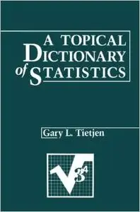 A Topical Dictionary of Statistics by Gary L. Tietjen