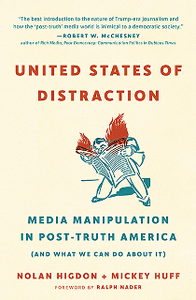 United States of Distraction : Media Manipulation in Post-Truth America (And What We Can Do About It)