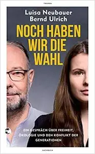 Noch haben wir die Wahl: Ein Gespräch über Freiheit, Ökologie und den Konflikt der Generationen