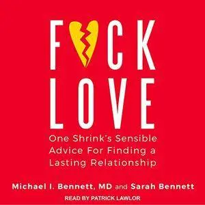 F*ck Love: One Shrink’s Sensible Advice for Finding a Lasting Relationship [Audiobook]
