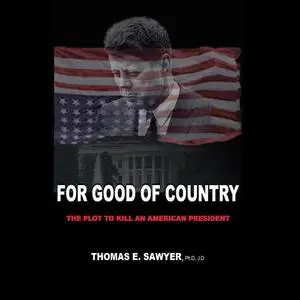 «For Good of Country: The Plot to Kill an American President» by J.D., Thomas E. Sawyer