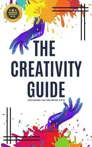 The Creativity Guide: Exploring the Unlimited Path
