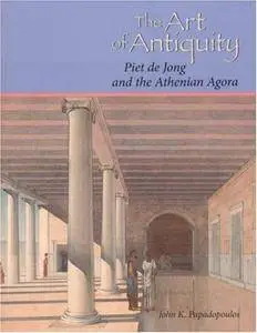 The Art of Antiquity: Piet de Jong and the Athenian Agora (Repost)