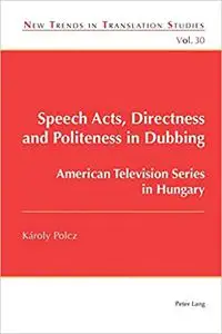 Speech Acts, Directness and Politeness in Dubbing: American Television Series in Hungary