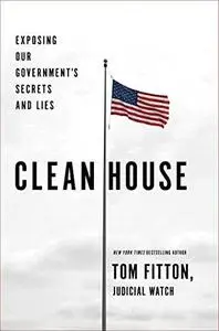 Clean House: Exposing Our Government’s Secrets and Lies