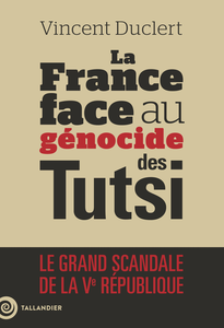 La France face au génocide des Tutsi - Vincent Duclert
