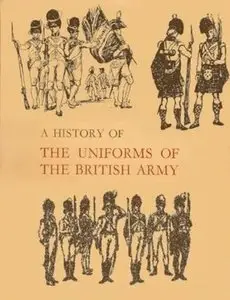 A History of the Uniforms of the British Army Volume 5 (Repost)