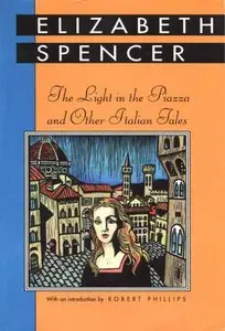 The Light in the Piazza and Other Italian Tales by Elizabeth Spencer
