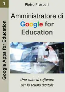 Pietro Prosperi - Amministratore di Google for Education: Una suite di software per la scuola digitale