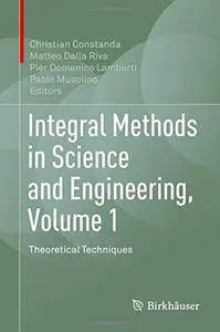 Integral Methods in Science and Engineering, Volume 1: Theoretical Techniques