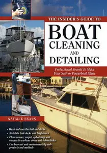 The Insider's Guide to Boat Cleaning and Detailing: Professional Secrets to Make Your Sail-or Powerboat Shine