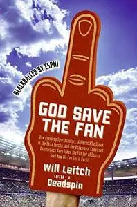 God Save the Fan: How Preening Sportscasters, Athletes Who Speak in the Third Person, and the Occasional Convicted Quarterback