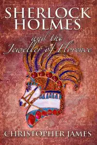 «Sherlock Holmes and The Jeweller of Florence» by Christopher James