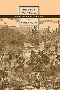 Devils Will Reign: How Nevada Began (Wilber S. Shepperson Series in Nevada History).