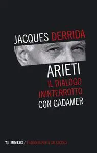 Jacques Derrida - Arieti. Il dialogo ininterrotto con Gadamer