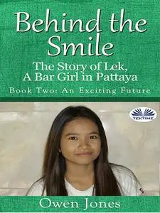 «Behind the Smile: The Story of Lek, a Bar Girl in Pattaya» by Owen Jones