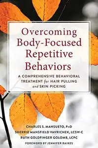 Overcoming Body-Focused Repetitive Behaviors: A Comprehensive Behavioral Treatment for Hair Pulling and Skin Picking (Repost)