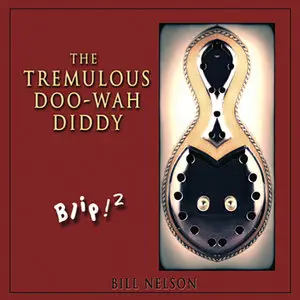 Bill Nelson - Blip! with bonus disc Blip! 2 (2013) [2CD] {Sonoluxe}