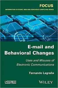 E-mail and Behavioral Changes: Uses and Misuses of Electronic Communications