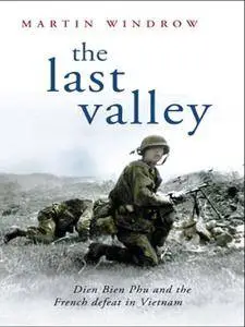 The Last Valley: Dien Bien Phu and the French Defeat in Vietnam