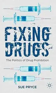 Fixing Drugs: The Politics of Drug Prohibition (Repost)