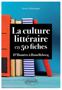 La culture littéraire en 50 fiches : D'Homère à Houellebecq - Xavier Malassagne