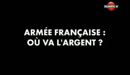 (Planète) Armée française, où va l'argent ? (2011)