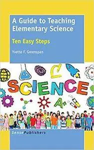 A Guide to Teaching Elementary Science: Ten Easy Steps