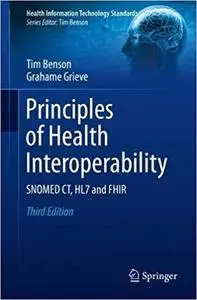 Principles of Health Interoperability: SNOMED CT, HL7 and FHIR (Health Information Technology Standards) [Repost]