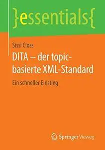 DITA - der topic-basierte XML-Standard: Ein schneller Einstieg (essentials) [Repost]