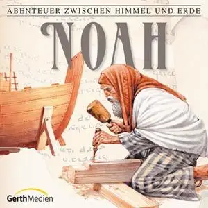 «Abenteuer zwischen Himmel und Erde - Folge 2: Noah» by Hanno Herzler