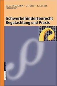 Schwerbehindertenrecht, Begutachtung und Praxis: Grundlagen - Begutachtungsrichtlinien - Perspektiven für die Zukunft (Repost)