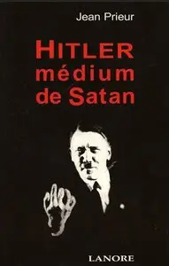 Jean Prieur, "Hitler médium de Satan" (repost)