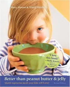 Marty Mattare, Wendy Muldawer - Better Than Peanut Butter & Jelly: Quick Vegetarian Meals Your Kids Will Love! [Repost]