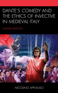 Dante's Comedy and the Ethics of Invective in Medieval Italy : Humor and Evil