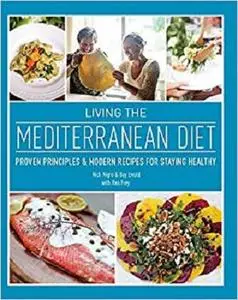 Living the Mediterranean Diet: Proven Principles and Modern Recipes for Staying Healthy