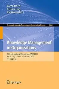 Knowledge Management in Organizations: 15th International Conference, KMO 2021, Kaohsiung, Taiwan, July 20-22, 2021, Pro
