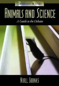 Animals and Science: A Guide to the Debates (Controversies in Science)  