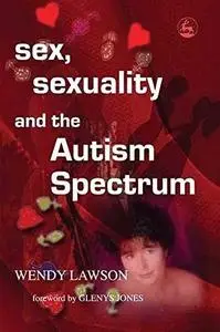 Sex, Sexuality And The Autism Spectrum