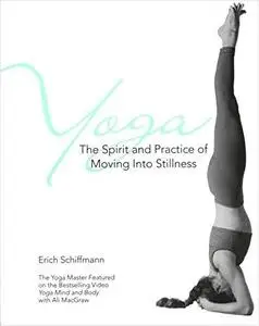Yoga The Spirit And Practice Of Moving Into Stilln: The Spirit and Practice of Moving into Stillness