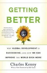 Getting Better: Why Global Development Is Succeeding--And How We Can Improve the World Even More