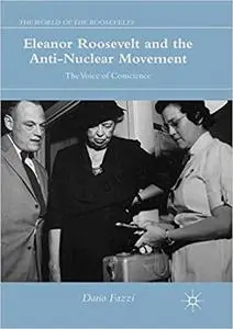 Eleanor Roosevelt and the Anti-Nuclear Movement: The Voice of Conscience (Repost)