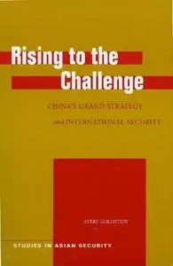 Rising to the Challenge: China's Grand Strategy and International Security (Studies in Asian Security)