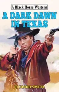 «A Dark Dawn in Texas» by Richard Smith